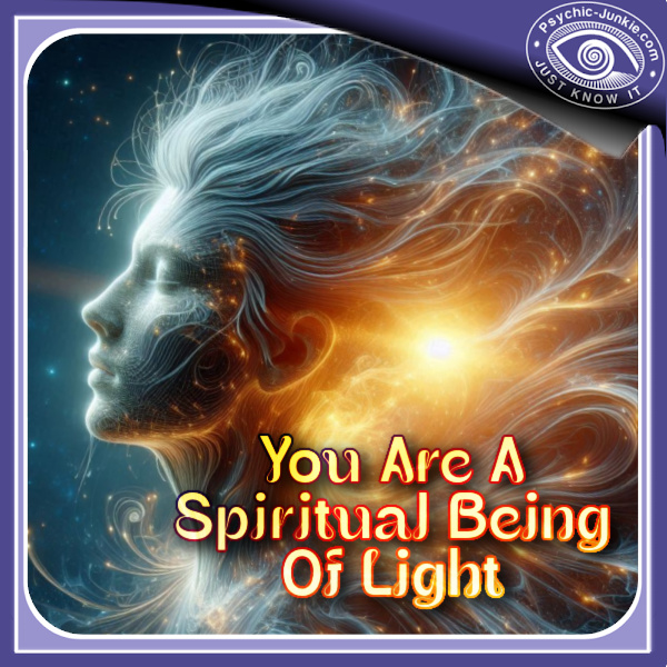 You Are A Spiritual Being Of Light